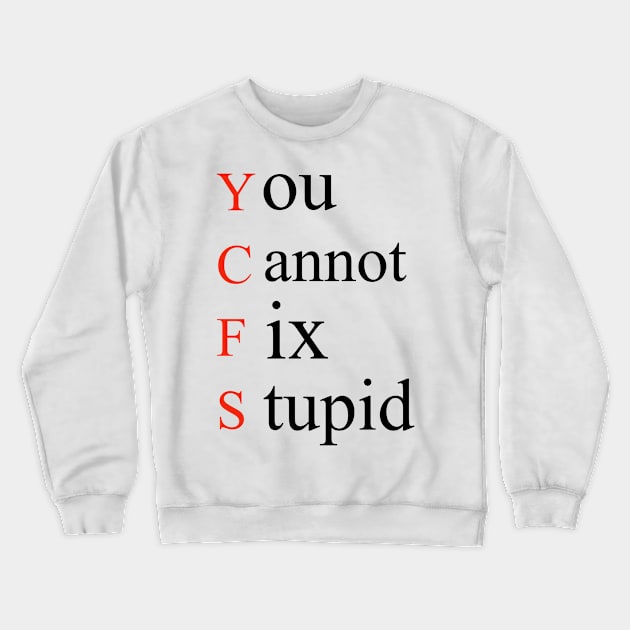 You Cannot Fix Stupid Crewneck Sweatshirt by Tee-ps-shirt